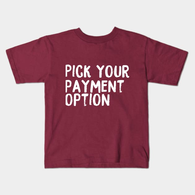 Pick Your Payment Option Kids T-Shirt by coinsandconnections